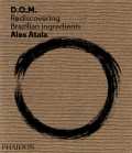'D.O.M.: Rediscovering Brazilian Ingredients D.O.M.: Rediscovering Brazilian Ingredients