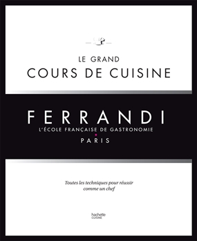 'Le Grand Cours de Cuisine FERRANDI Le Grand Cours de Cuisine FERRANDI