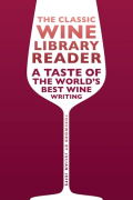 The Classic Wine Library Reader - A Taste of the World's Best Wine Writing