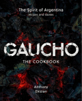 'Gaucho - The Spirit of Argentina - A Cookbook Gaucho - The Spirit of Argentina - A Cookbook