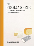 The Fromagerie - Exploring, Pairing & Enjoying Cheese