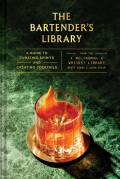 The Bartender's Library - A Guide to Curating Spirits and Creating Cocktails―from the Multnomah Whiskey Library