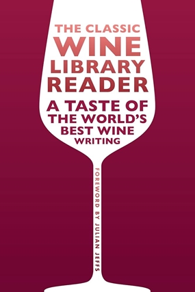 The Classic Wine Library Reader - A Taste of the World's Best Wine Writing