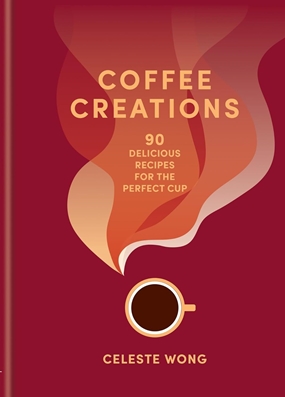 Coffee Creations - 90 delicious recipes for the perfect cup