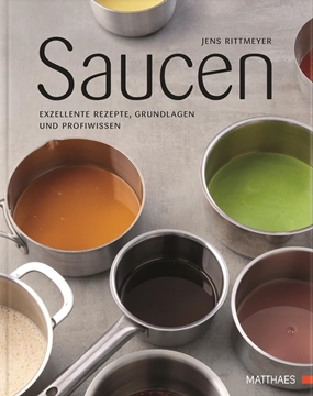 'Saucen - Exzellente Rezepte, Grundlagen und Profiwissen Saucen - Exzellente Rezepte, Grundlagen und Profiwissen