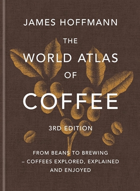 'The World Atlas of Coffee 3rd edition The World Atlas of Coffee 3rd edition
