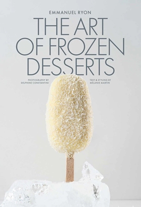 The Art of Frozen Desserts by Emmanuel Ryon MOF