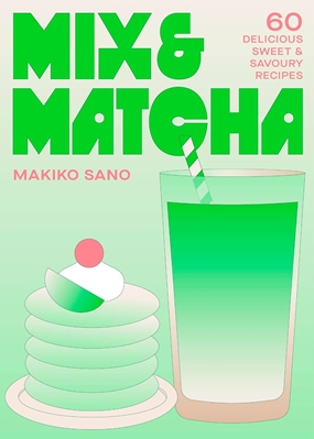 Mix & Matcha - 60 Delicious Sweet & Savoury Recipes