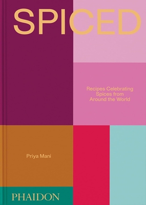 Spiced - Recipes Celebrating Spices from Around the World